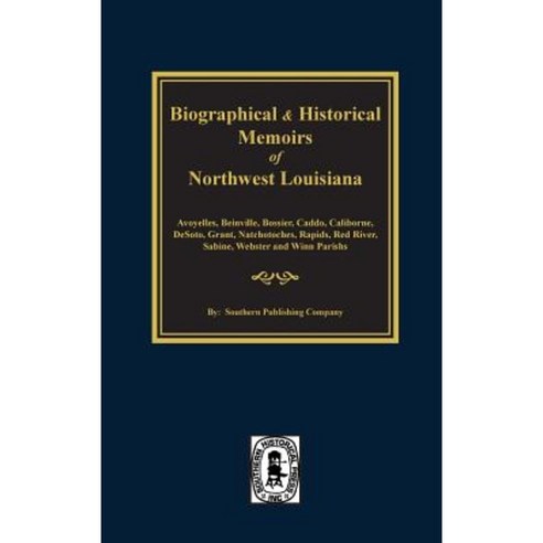 Biographical and Historical Memoirs of Northwest Louisiana Hardcover, Southern Historical Press, Inc.