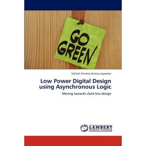 Low Power Digital Design Using Asynchronous Logic Paperback, LAP ...