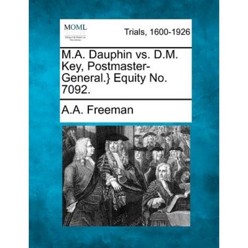 M.A. Dauphin vs. D.M. Key Postmaster-General.} Equity No. 7092. Paperback, Gale Ecco, Making of Modern Law