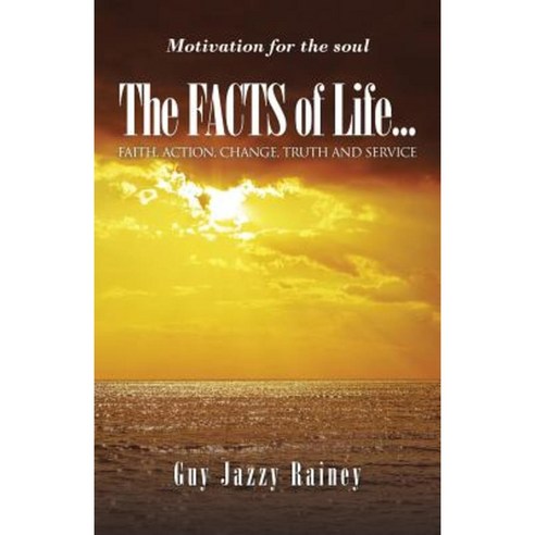 The Facts of Life: Faith Action Change Truth and Service Paperback, iUniverse