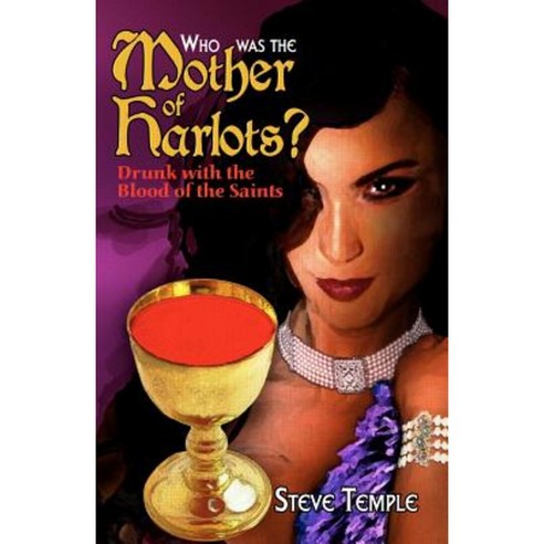 Who Was the Mother of Harlots?: Unlocking the Key to Revelation Paperback, Jadon Productions