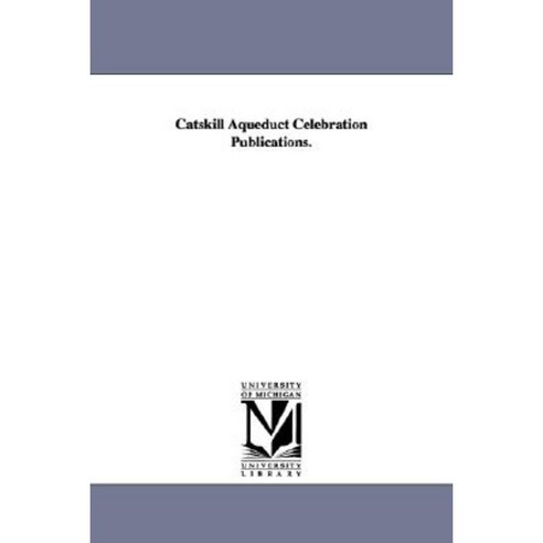 Catskill Aqueduct Celebration Publications. Paperback, University of Michigan Library