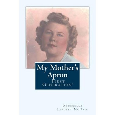 My Mother''s Apron: First Generation Paperback, Createspace