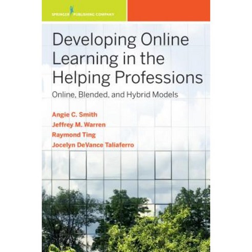 Developing Online Learning in the Helping Professions: Online Blended and Hybrid Models Paperback, Springer Publishing Company