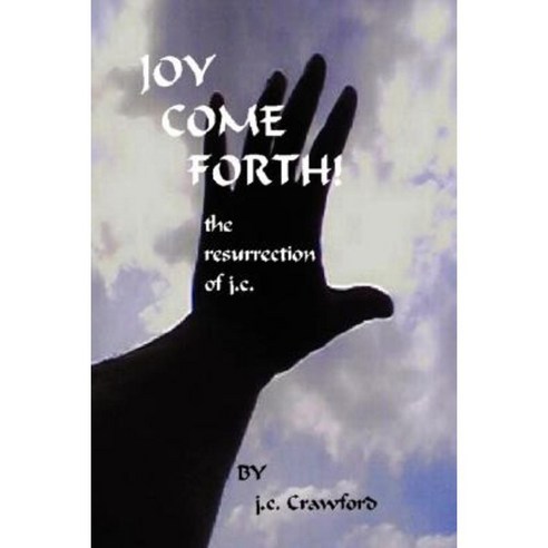 Joy Come Forth! the Ressurection of J.C. Paperback, Exodus42 Pub