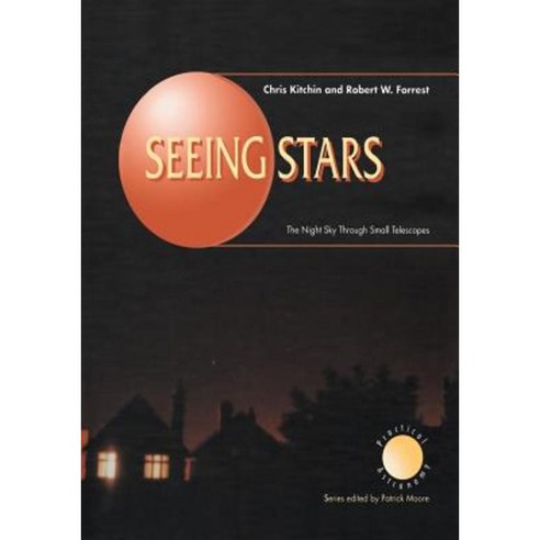 Seeing Stars: The Night Sky Through Small Telescopes Paperback, Springer