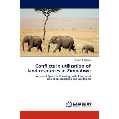 Conflicts in Utilization of Land Resources in Zimbabwe Paperback, LAP Lambert Academic Publishing