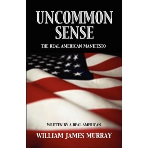 Uncommon Sense: The Real American Manifesto Paperback, Bridger House Publishers Inc