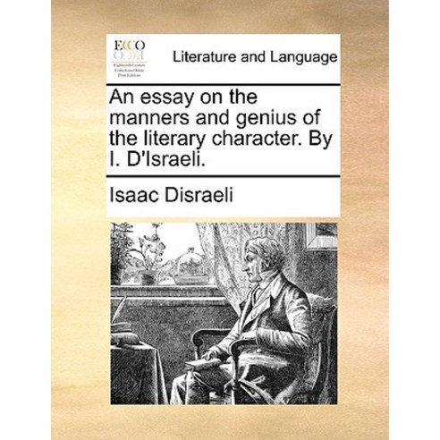 An Essay on the Manners and Genius of the Literary Character. by I. D''Israeli. Paperback, Gale Ecco, Print Editions