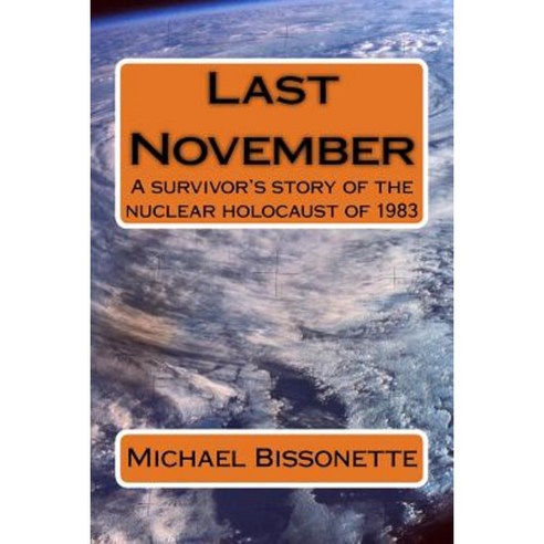 Last November: A Survivor''s Story of the Nuclear Holocaust of 1983 Paperback, Michael Bissonette