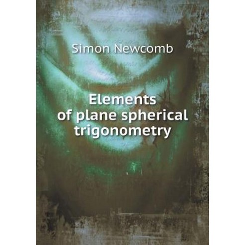 Elements of Plane Spherical Trigonometry Paperback, Book on Demand Ltd.