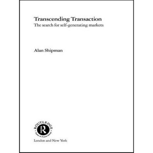 Transcending Transaction: The Search for Self-Generating Markets Paperback, Routledge