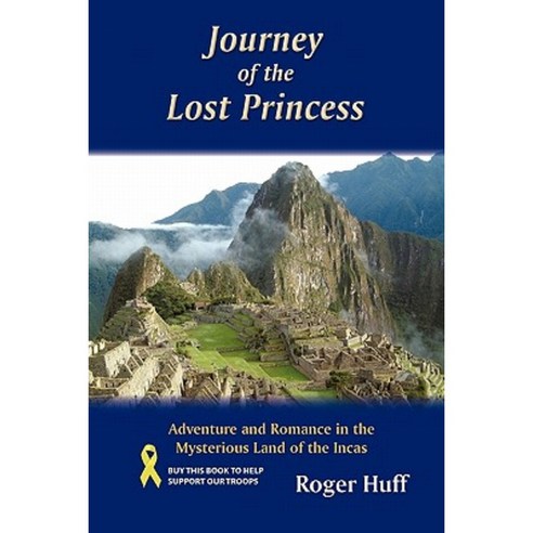 Journey of the Lost Princess: Adventure and Romance in the Mysterious Land of the Incas Paperback, iUniverse