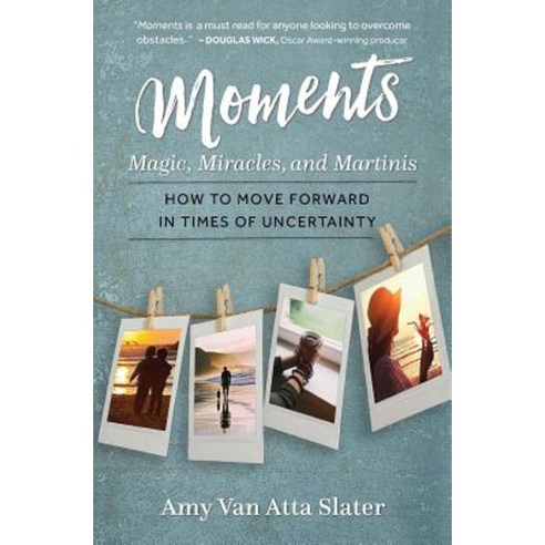 Moments: Magic Miracles and Martinis Paperback, Amy Van Atta Slater