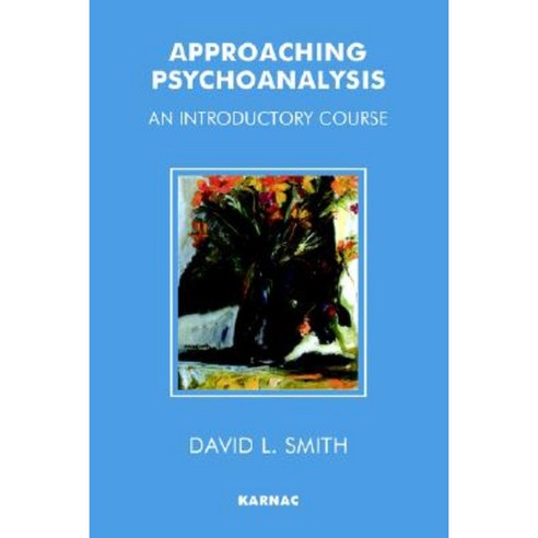 Approaching Psychoanalysis: An Introductory Course Paperback, Karnac Books