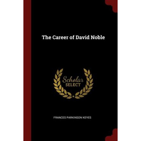 The Career of David Noble Paperback, Andesite Press