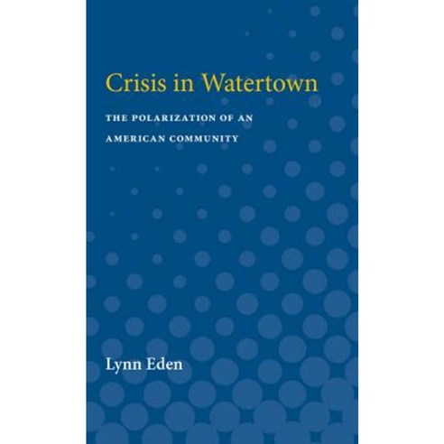 Crisis in Watertown: The Polarization of an American Community Paperback, University of Michigan Press