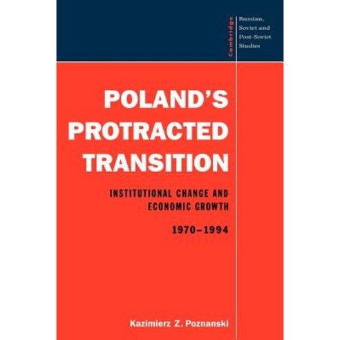 Poland`s Protracted Transition:"Institutional Change and Economic Growth 1970 1994", Cambridge University Press