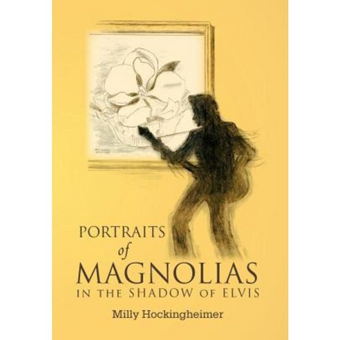 Portraits of Magnolias: In the Shadow of Elvis Hardcover, Xlibris Corporation