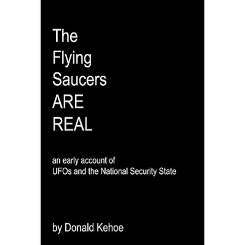 The Flying Saucers Are Real: An Early Account of UFOs and the National Security State Paperback, Createspace