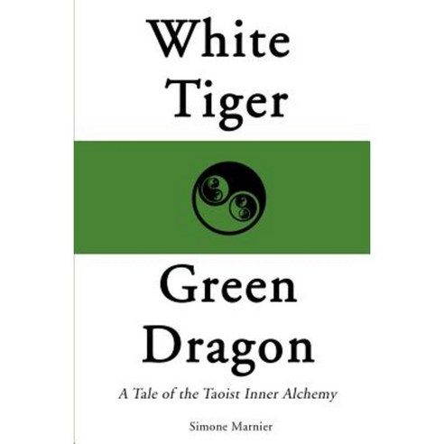 White Tiger Green Dragon: A Tale of the Taoist Inner Alchemy Paperback, Authors Choice Press