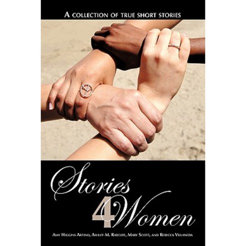 Stories 4 Women: A Collection of True Short Stories Paperback, Authorhouse