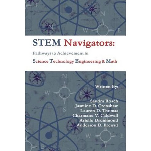 Stem Navigators: Pathways to Achievement in Science Technology Engineering & Mathematics Paperback, Lulu.com