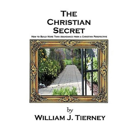 The Christian Secret: How to Build More Than Abundance from a Christian Perspective Paperback, Authorhouse