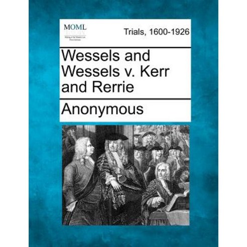 Wessels and Wessels V. Kerr and Rerrie Paperback, Gale Ecco, Making of Modern Law