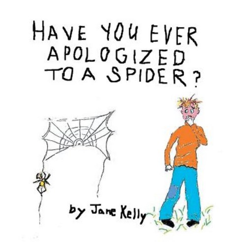 Have You Ever Apologized to a Spider? Paperback, Authorhouse