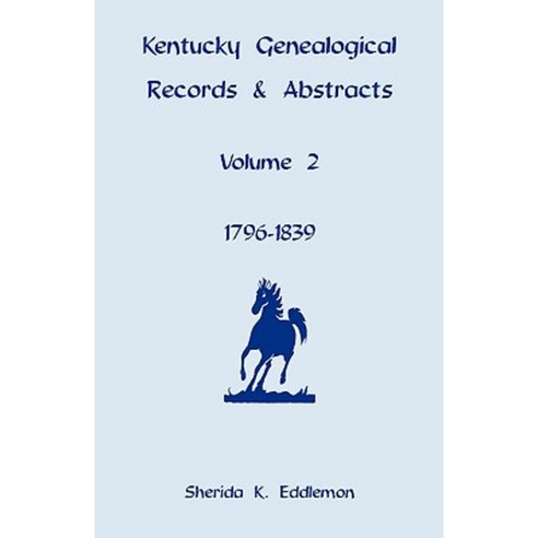 Kentucky Genealogical Records & Abstracts Volume 2: 1796-1839 Paperback, Heritage Books