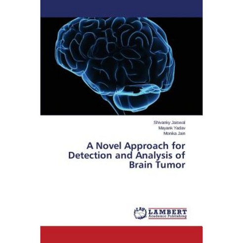 A Novel Approach for Detection and Analysis of Brain Tumor Paperback, LAP Lambert Academic Publishing