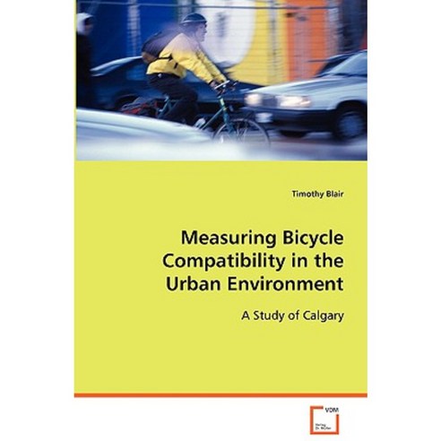 Measuring Bicycle Compatibility in the Urban Environment Paperback, VDM Verlag Dr. Mueller E.K.