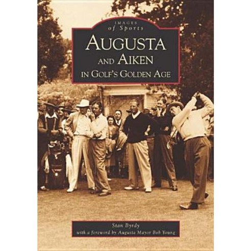Augusta and Aiken in Golf''s Golden Age Paperback, Arcadia Publishing (SC)