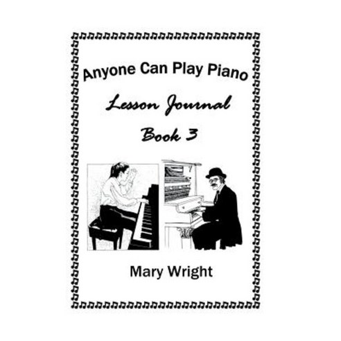Anyone Can Play Piano: Lesson Journal Book Three Hardcover, Xlibris