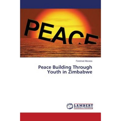 Peace Building Through Youth in Zimbabwe Paperback, LAP Lambert Academic Publishing