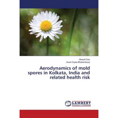 Aerodynamics of Mold Spores in Kolkata India and Related Health Risk Paperback, LAP Lambert Academic Publishing