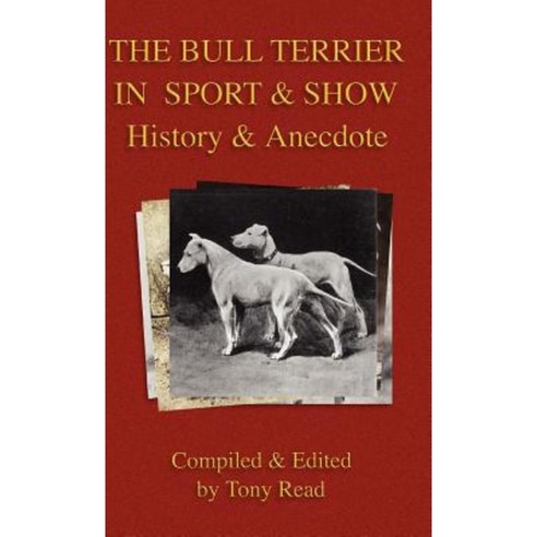 The Bull Terrier in Sport and Show - History & Anecdote Hardcover, Vintage Dog Books