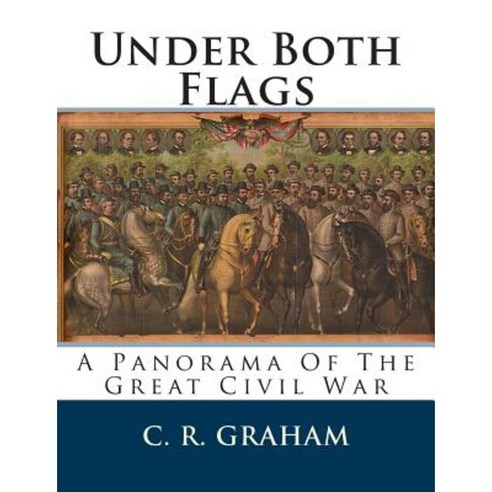 Under Both Flags: A Panorama of the Great Civil War Paperback, Createspace