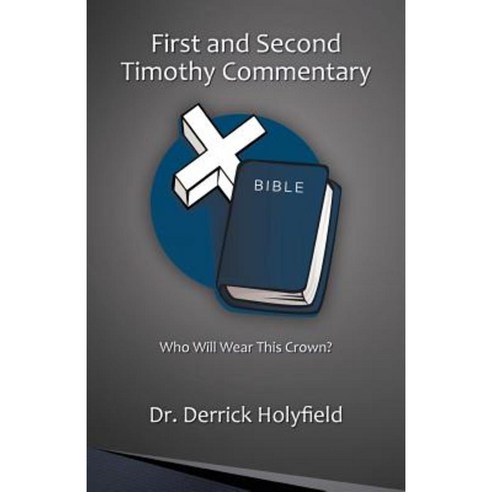 First and Second Timothy Commentary: Who Will Wear This Crown? Paperback, iUniverse