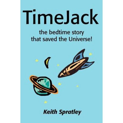 TimeJack: The Bedtime Story That Saved the Universe! Paperback, Writer''s Showcase Press