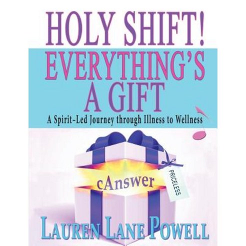 Holy Shift! Everything''s a Gift: A Spirit-Led Journey Through Illness to Wellness Paperback, Crystal Spectrum Publications, LLC