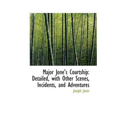 Major Jone''s Courtship: Detailed with Other Scenes Incidents and Adventures Hardcover, BiblioLife