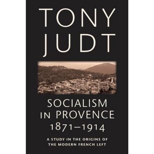 Socialism in Provence 1871-1914: A Study in the Origins of the Modern French Left Paperback, New York University Press