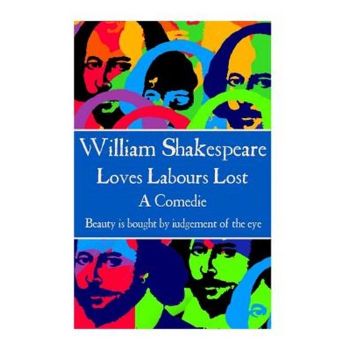 William Shakespeare - Loves Labours Lost: "Beauty Is Bought by Judgement of the Eye." Paperback, Scribe Publishing