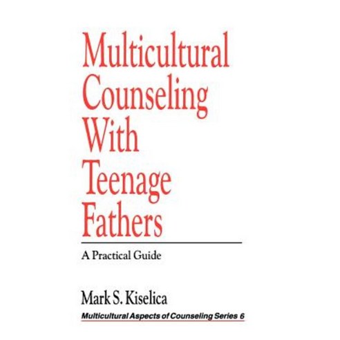 Multicultural Counseling with Teenage Fathers: A Practical Guide Paperback, Sage Publications, Inc