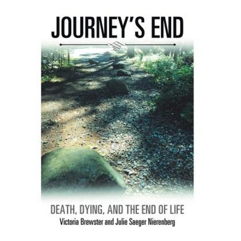Journey''s End: Death Dying and the End of Life Hardcover, Xlibris