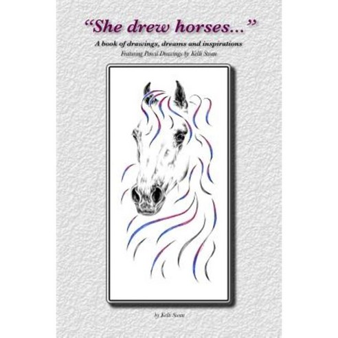 She Drew Horses... Paperback, Lulu.com