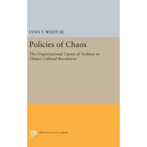 Policies of Chaos: The Organizational Causes of Violence in China''s Cultural Revolution Hardcover, Princeton University Press