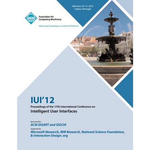 Iui 12 Proceedings of the 17th International Conference on Intelligent User Interfaces Paperback, ACM